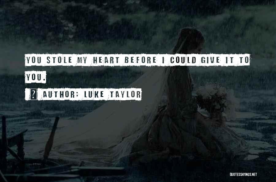 Stole Your Heart Quotes By Luke Taylor