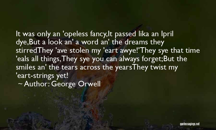 Stolen Dreams Quotes By George Orwell