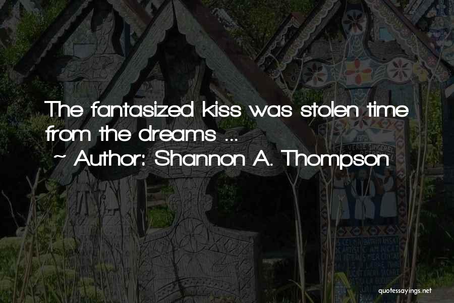 Stolen Dreams Quotes By Shannon A. Thompson