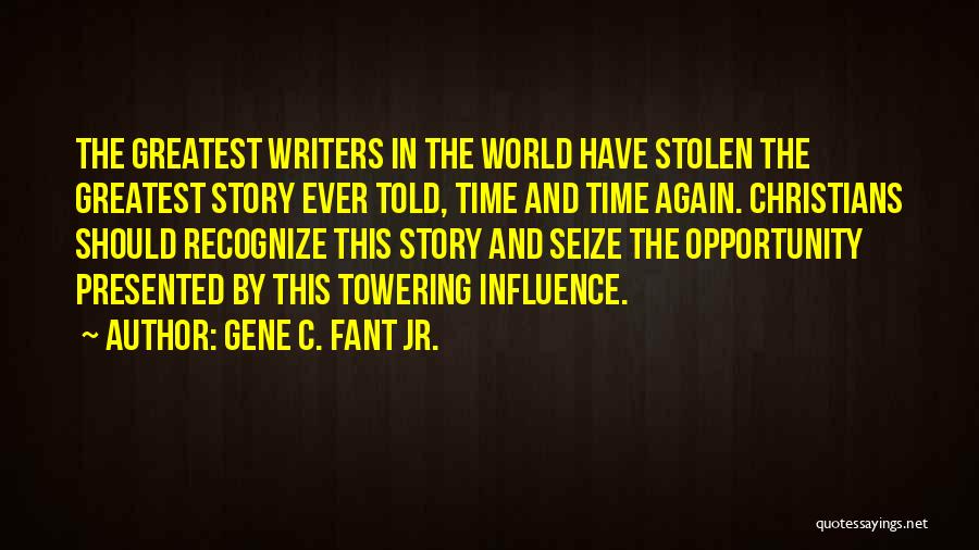 Stolen Time Quotes By Gene C. Fant Jr.