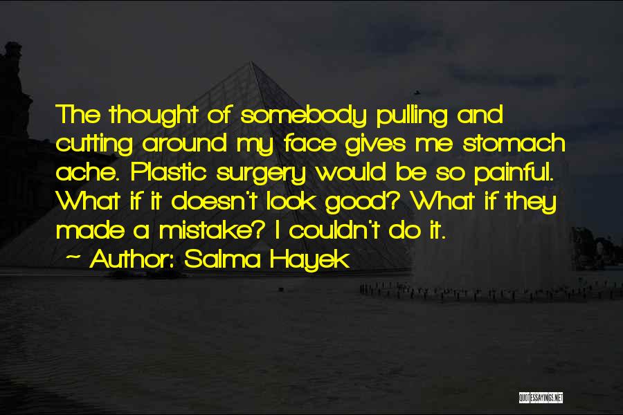 Stomach Ache Quotes By Salma Hayek