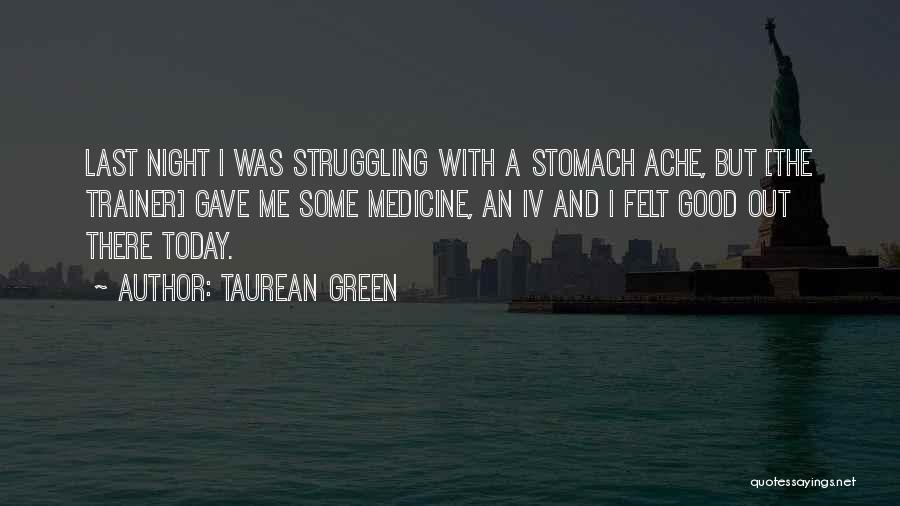 Stomach Ache Quotes By Taurean Green