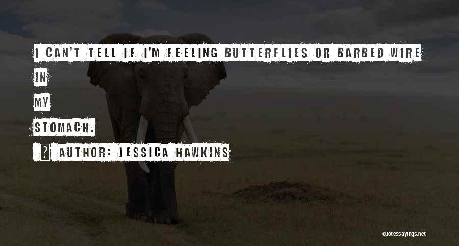 Stomach Butterflies Quotes By Jessica Hawkins