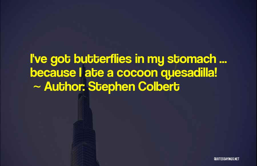 Stomach Butterflies Quotes By Stephen Colbert