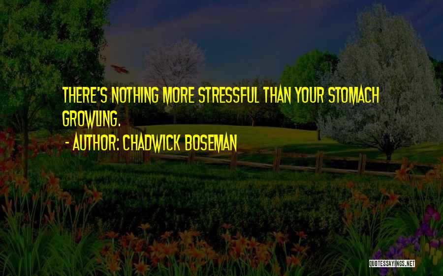 Stomach Growling Quotes By Chadwick Boseman