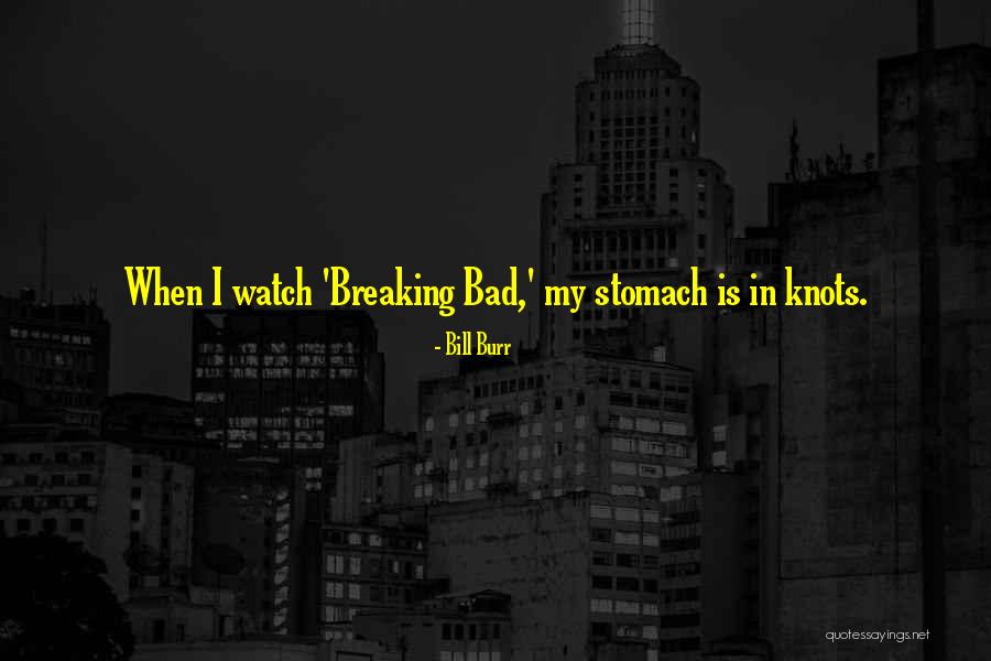 Stomach In Knots Quotes By Bill Burr Stomach In Knots Quotes By Bill Burr