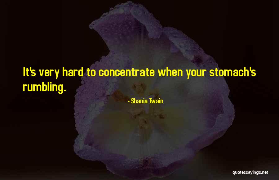 Stomach Rumbling Quotes By Shania Twain