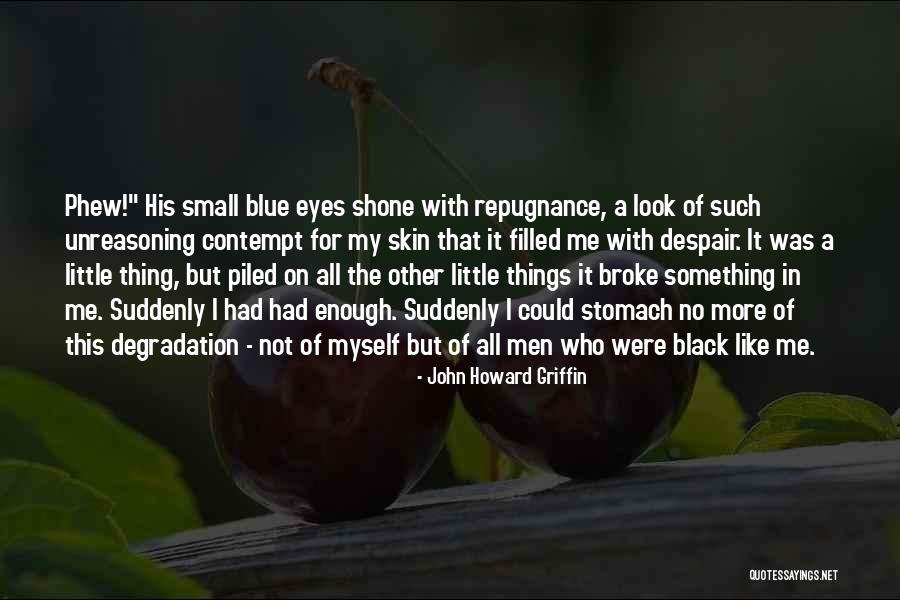 Stomach Then Small Quotes By John Howard Griffin Stomach Then Small Quotes By John Howard Griffin