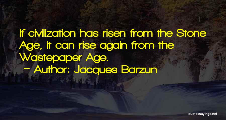 Stone Age Quotes By Jacques Barzun