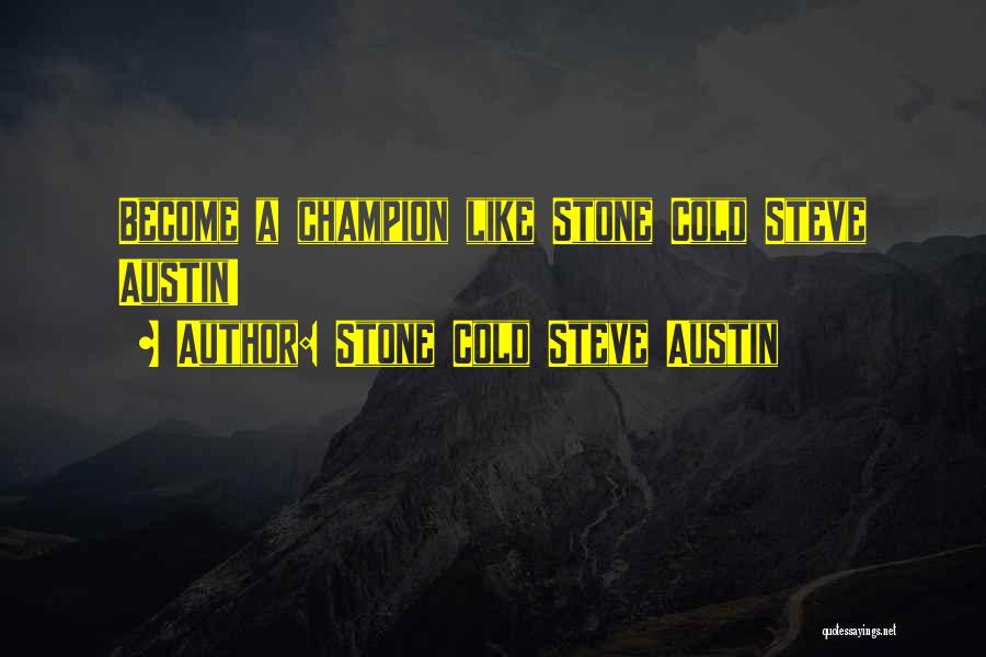 Stone Cold Austin Quotes By Stone Cold Steve Austin