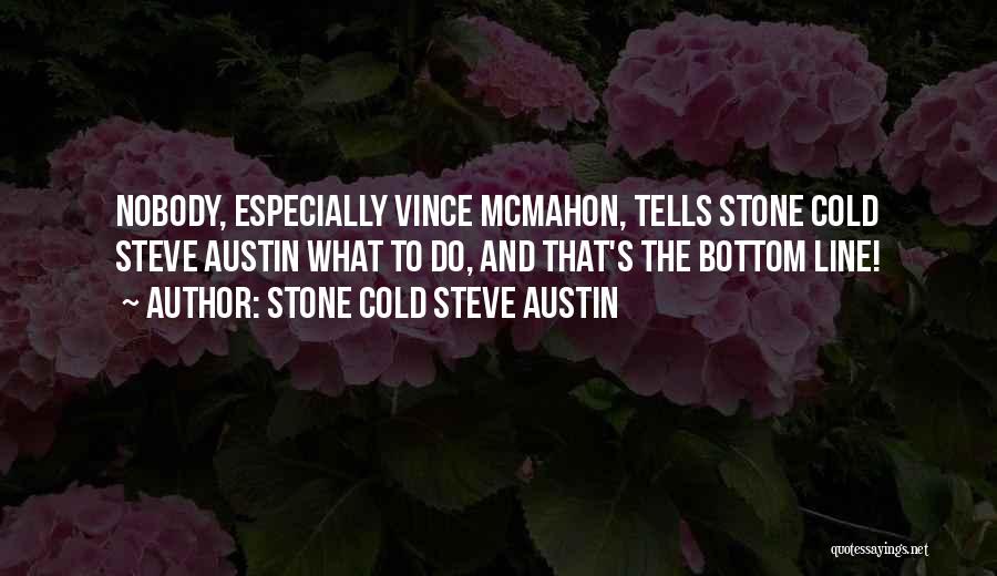 Stone Cold Steve Quotes By Stone Cold Steve Austin