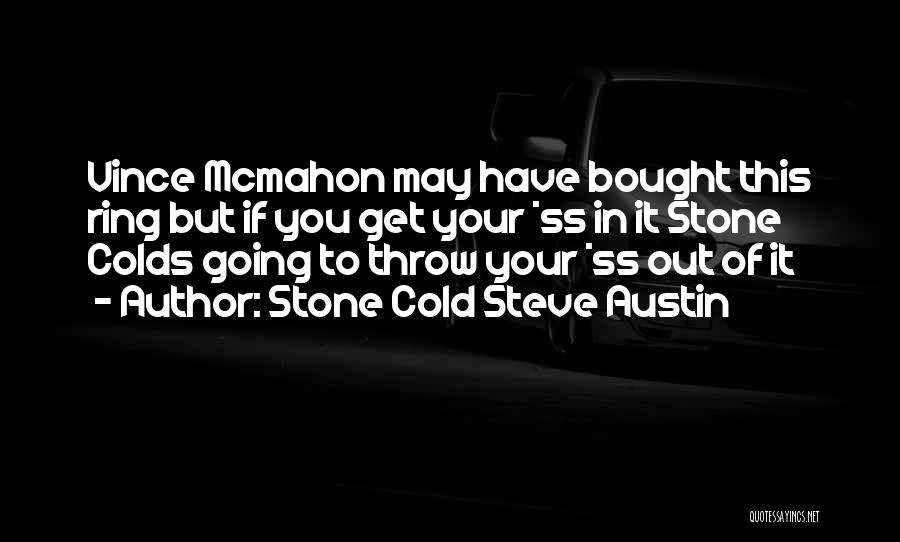 Stone Cold Steve Quotes By Stone Cold Steve Austin