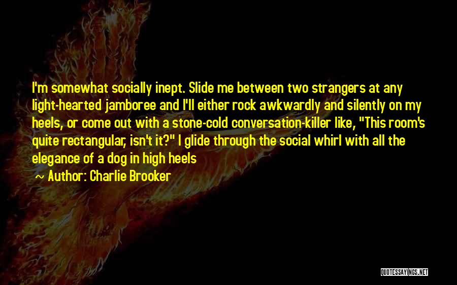 Stone Hearted Quotes By Charlie Brooker