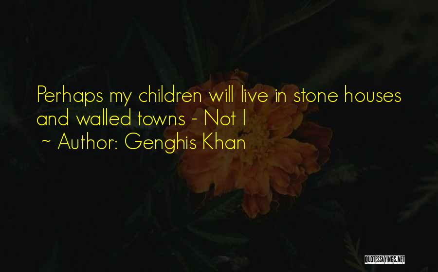 Stone House Quotes By Genghis Khan
