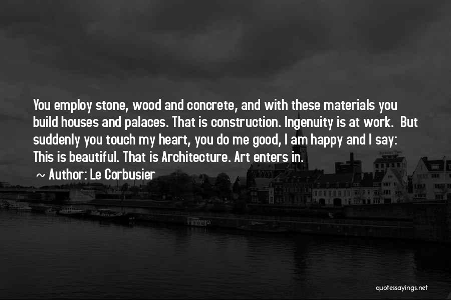 Stone House Quotes By Le Corbusier