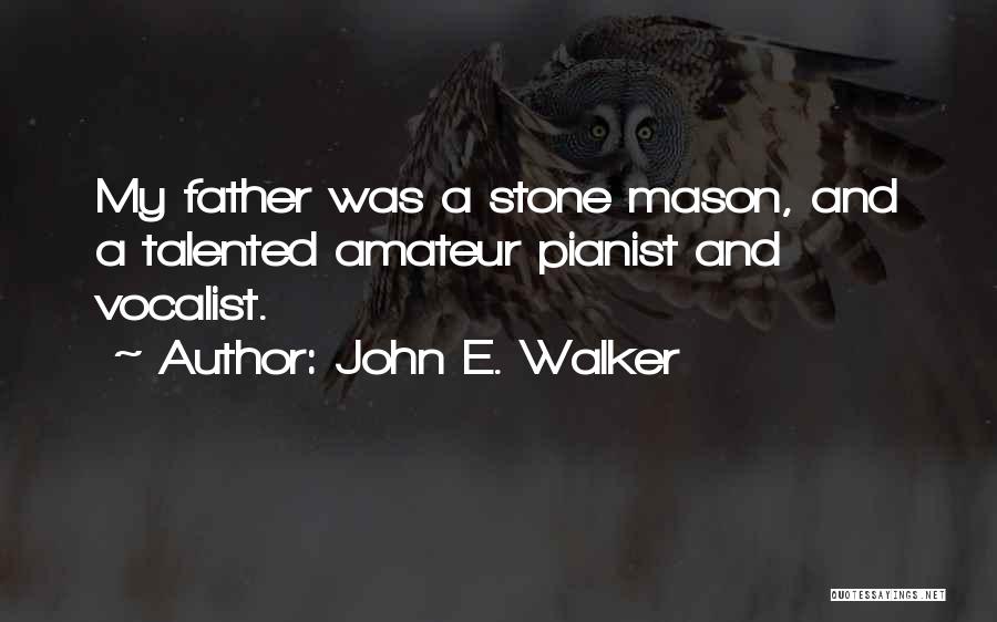 Stone Mason Quotes By John E. Walker