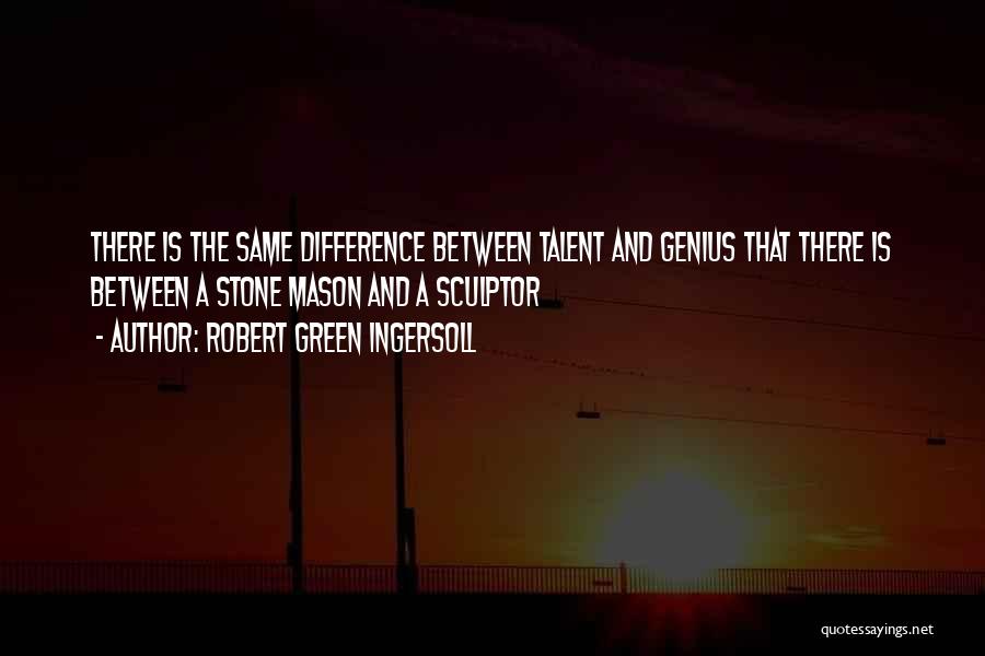 Stone Mason Quotes By Robert Green Ingersoll