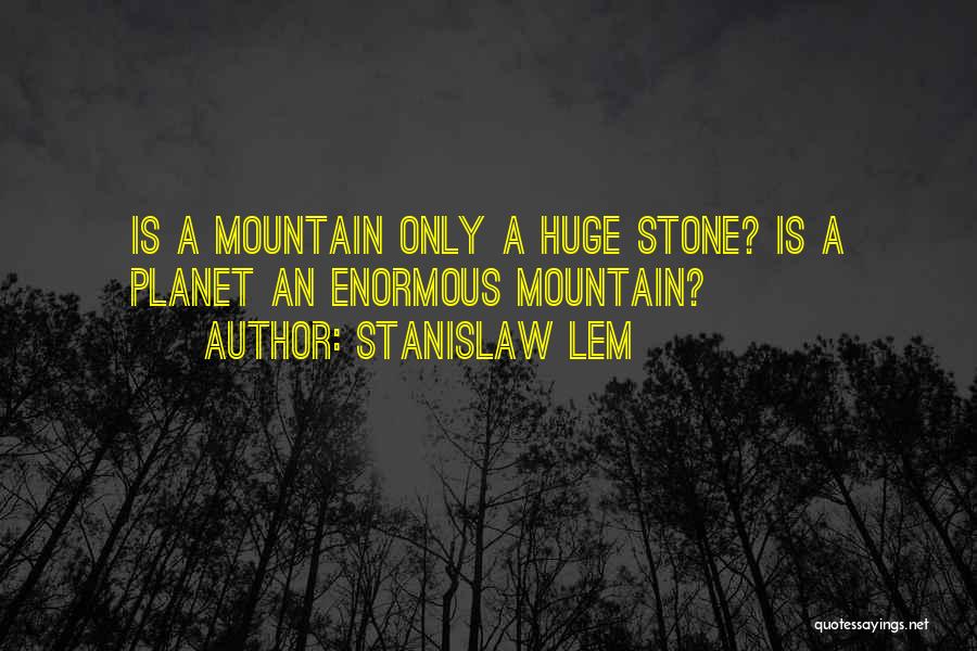 Stone Mountain Quotes By Stanislaw Lem
