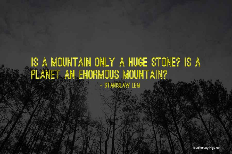 Stone Mountain Quotes By Stanislaw Lem