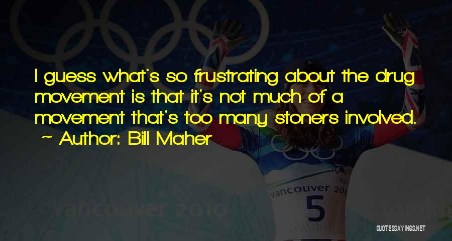 Stoners Quotes By Bill Maher