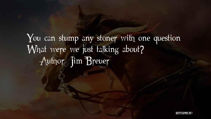 Stoners Quotes By Jim Breuer