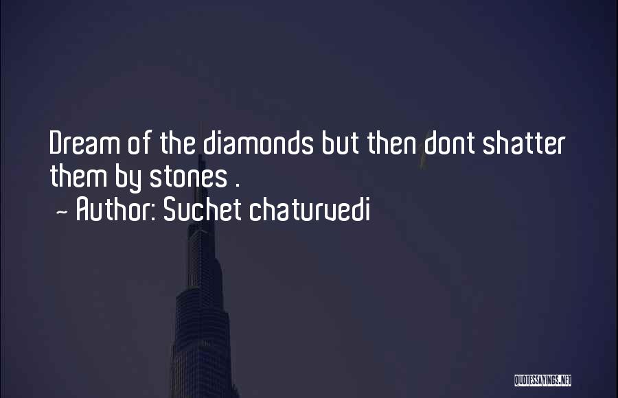 Stones And Diamonds Quotes By Suchet Chaturvedi