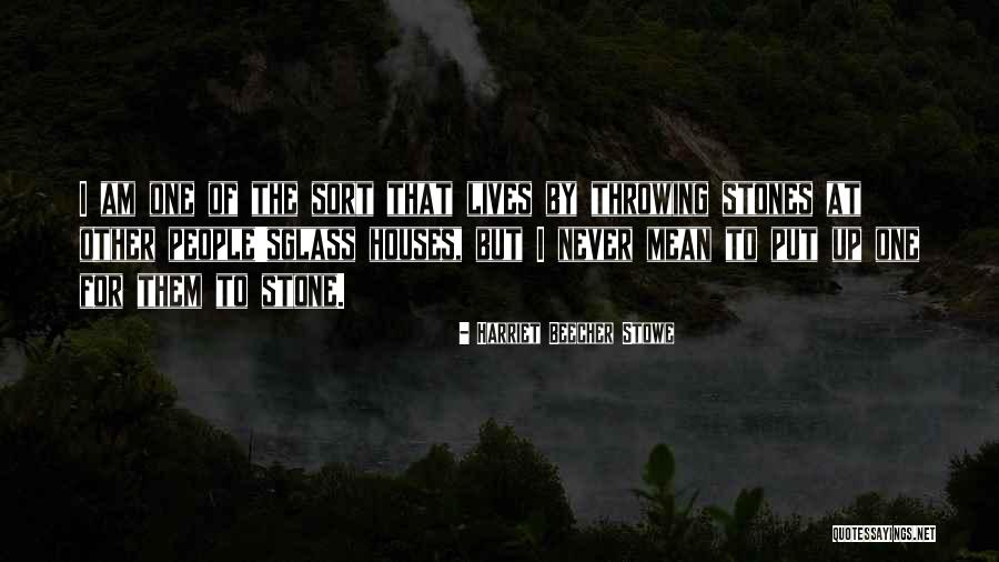 Stones And Glass Houses Quotes By Harriet Beecher Stowe Stones And Glass Houses Quotes By Harriet Beecher Stowe