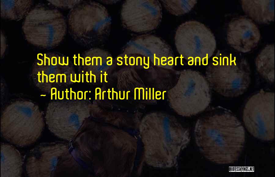 Stony Heart Quotes By Arthur Miller