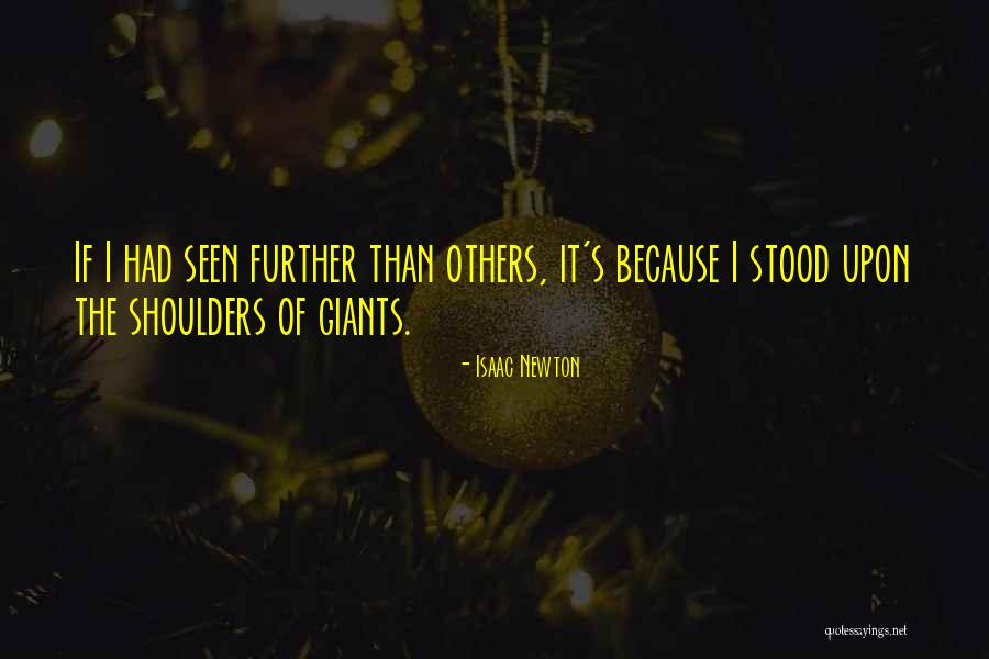 Stood On The Shoulders Of Giants Quotes By Isaac Newton Stood On The Shoulders Of Giants Quotes By Isaac Newton