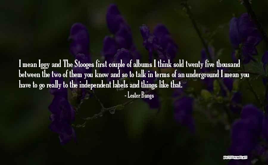 Stooges The Quotes By Lester Bangs Stooges The Quotes By Lester Bangs