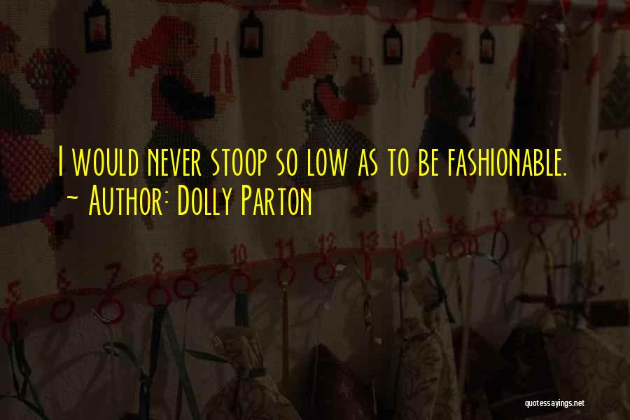 Stoop Low Quotes By Dolly Parton