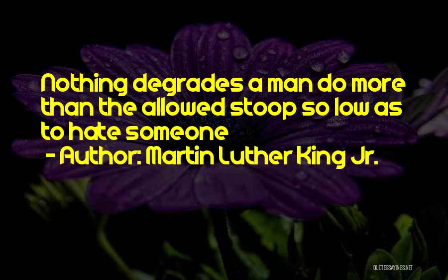 Stoop Low Quotes By Martin Luther King Jr.