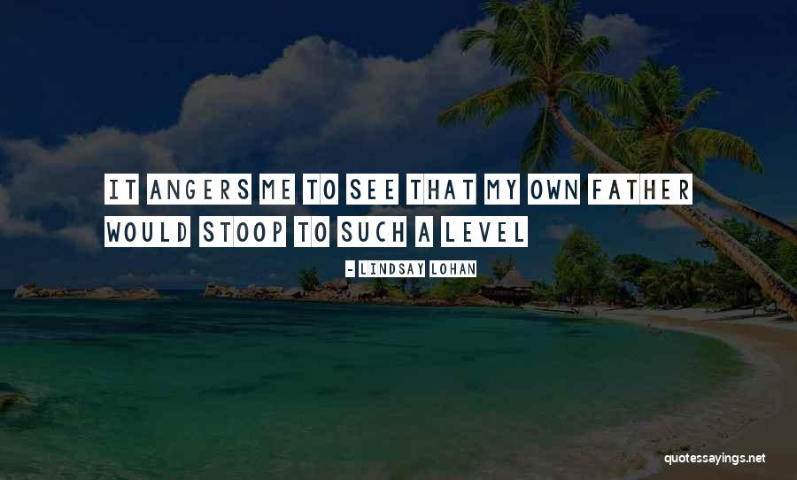 Stoop To Your Level Quotes By Lindsay Lohan Stoop To Your Level Quotes By Lindsay Lohan