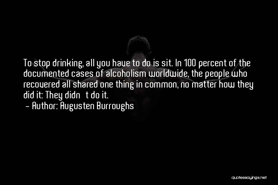 Stop Alcoholism Quotes By Augusten Burroughs