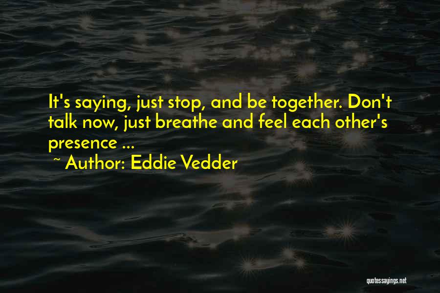 Stop And Breathe Quotes By Eddie Vedder