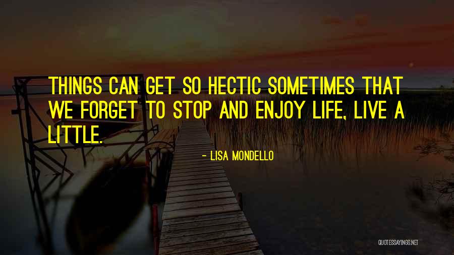 Stop And Enjoy Life Quotes By Lisa Mondello Stop And Enjoy Life Quotes By Lisa Mondello
