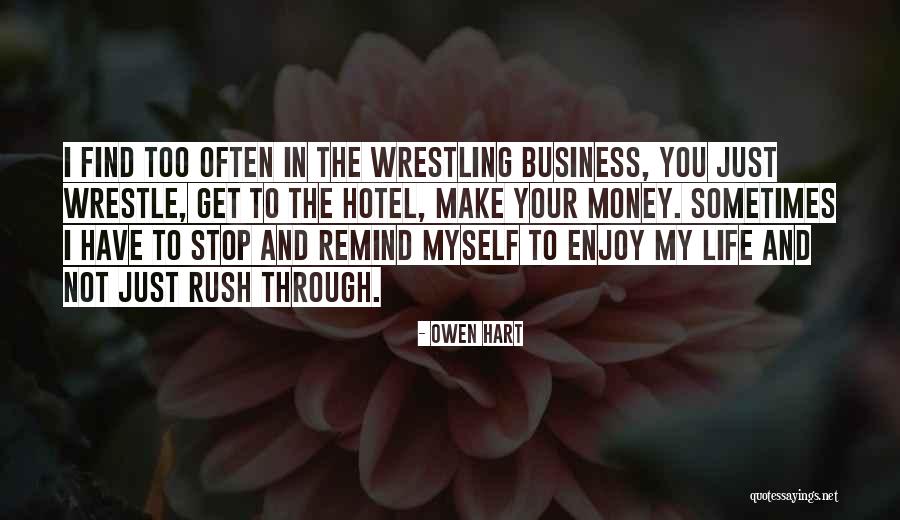 Stop And Enjoy Life Quotes By Owen Hart Stop And Enjoy Life Quotes By Owen Hart