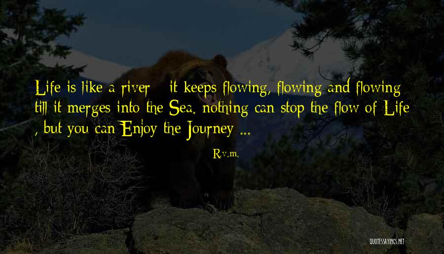 Stop And Enjoy Life Quotes By R.v.m. Stop And Enjoy Life Quotes By R.v.m.
