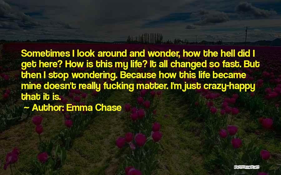 Stop And Look Around Quotes By Emma Chase