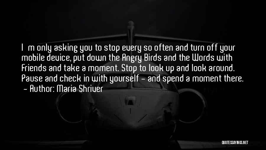 Stop And Look Around Quotes By Maria Shriver