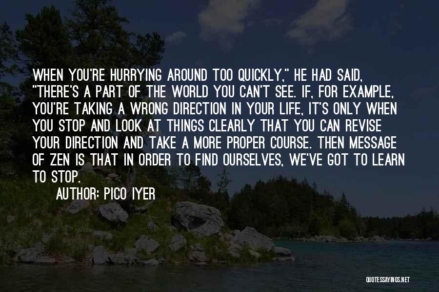 Stop And Look Around Quotes By Pico Iyer