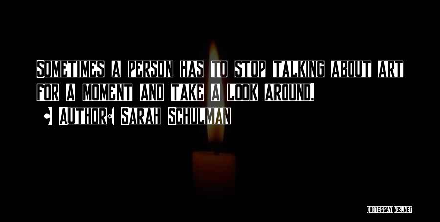 Stop And Look Around Quotes By Sarah Schulman