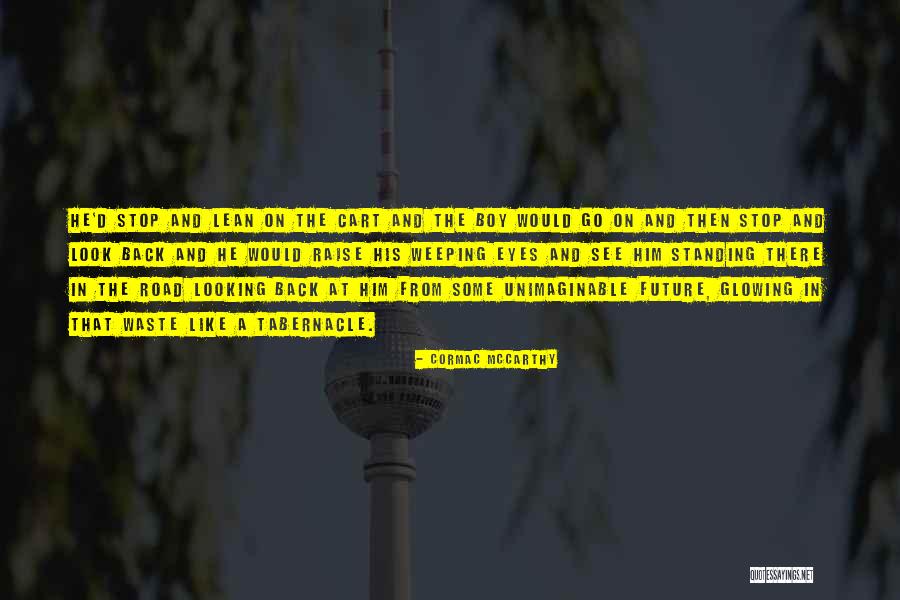 Stop And Look Back Quotes By Cormac McCarthy Stop And Look Back Quotes By Cormac McCarthy