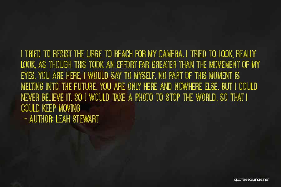 Stop And Take A Look Quotes By Leah Stewart