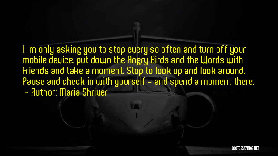 Stop And Take A Look Quotes By Maria Shriver