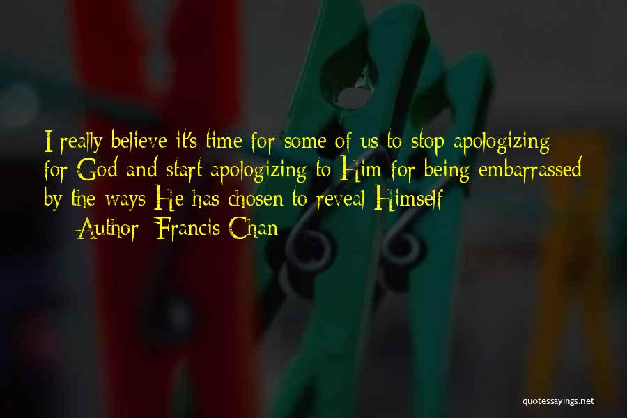 Stop Apologizing For Who You Are Quotes By Francis Chan