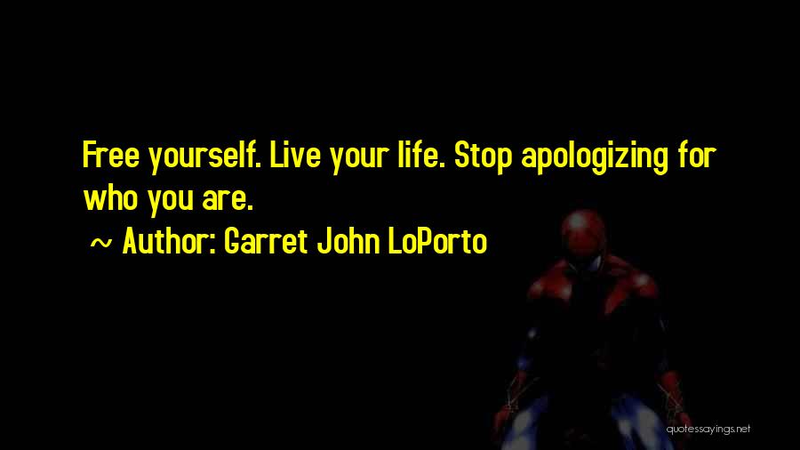 Stop Apologizing For Who You Are Quotes By Garret John LoPorto