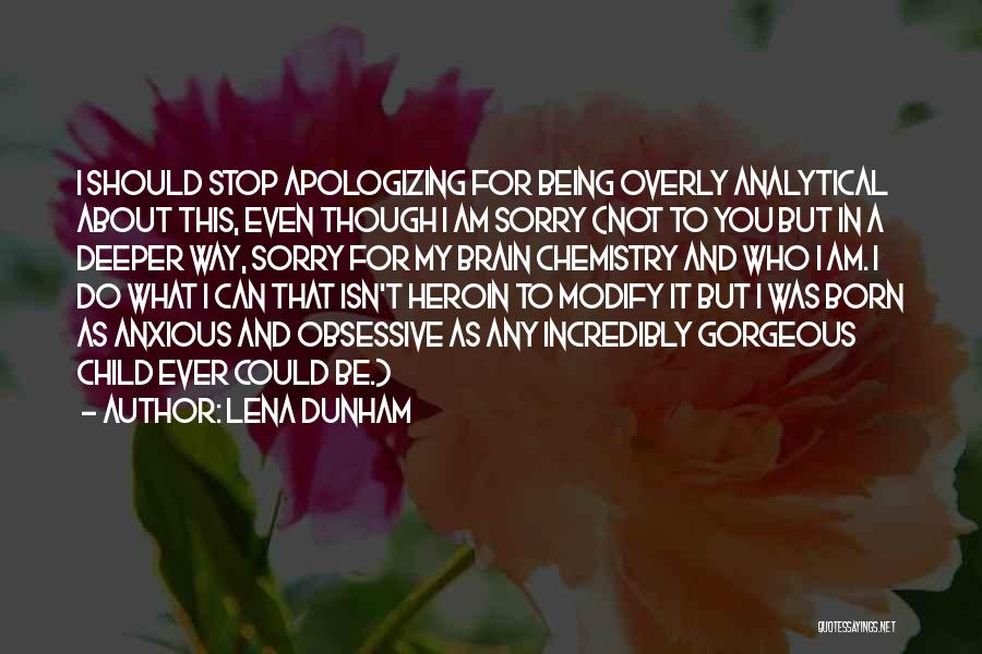 Stop Apologizing For Who You Are Quotes By Lena Dunham