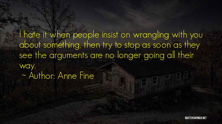 Stop Arguments Quotes By Anne Fine