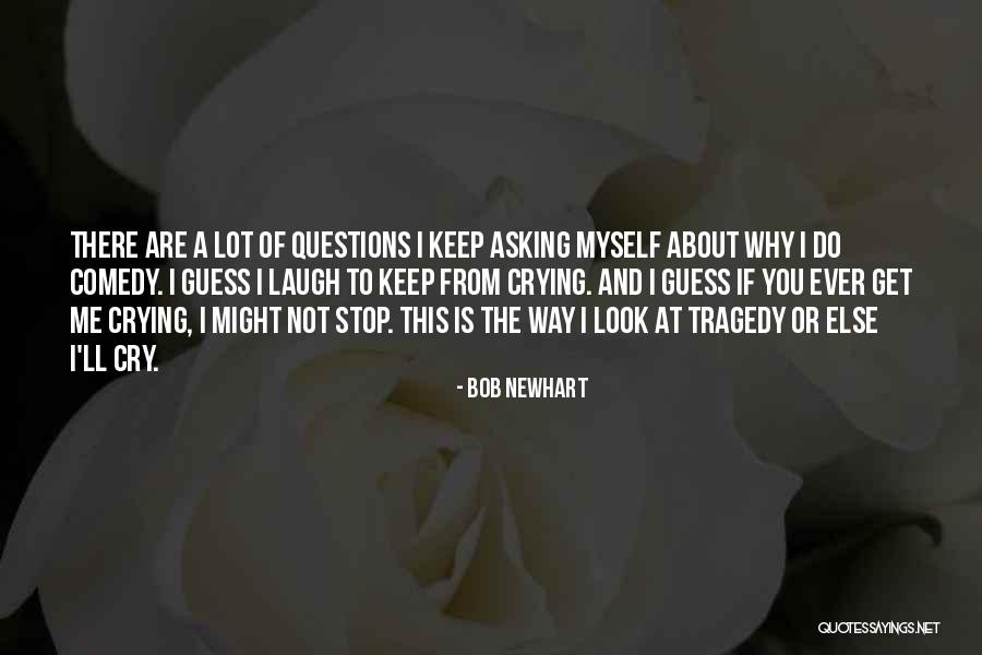 Stop Asking About Me Quotes By Bob Newhart